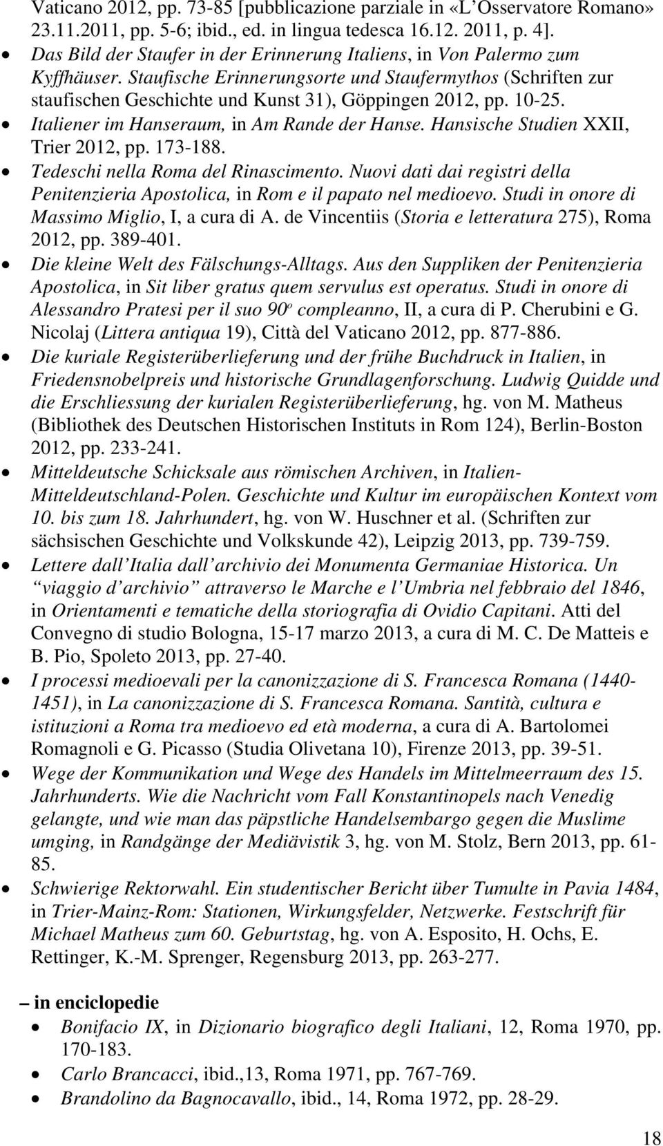 10-25. Italiener im Hanseraum, in Am Rande der Hanse. Hansische Studien XXII, Trier 2012, pp. 173-188. Tedeschi nella Roma del Rinascimento.