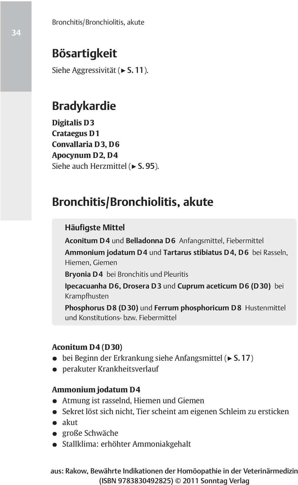 bei Bronchitis und Pleuritis Ipecacuanha D6, Drosera D3 und Cuprum aceticum D6 (D 30) bei Krampfhusten Phosphorus D8 (D 30) und Ferrum phosphoricum D 8 Hustenmittel und Konstitutions- bzw.
