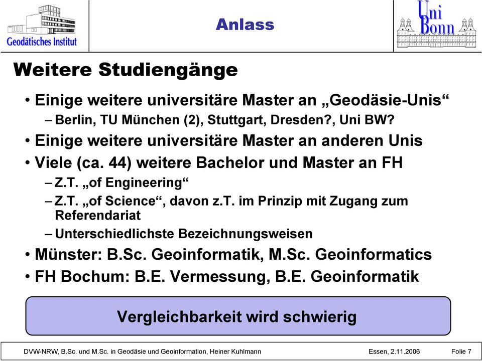 Sc. Geoinformatik, M.Sc. Geoinformatics FH Bochum: B.E. Vermessung, B.E. Geoinformatik Vergleichbarkeit wird schwierig DVW-NRW, B.Sc. und M.Sc. in Geodäsie und Geoinformation, Heiner Kuhlmann Essen, 2.
