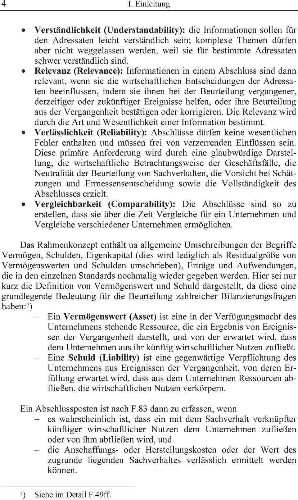 Relevanz (Relevance): Informationen in einem Abschluss sind dann relevant, wenn sie die wirtschaftlichen Entscheidungen der Adressaten beeinflussen, indem sie ihnen bei der Beurteilung vergangener,