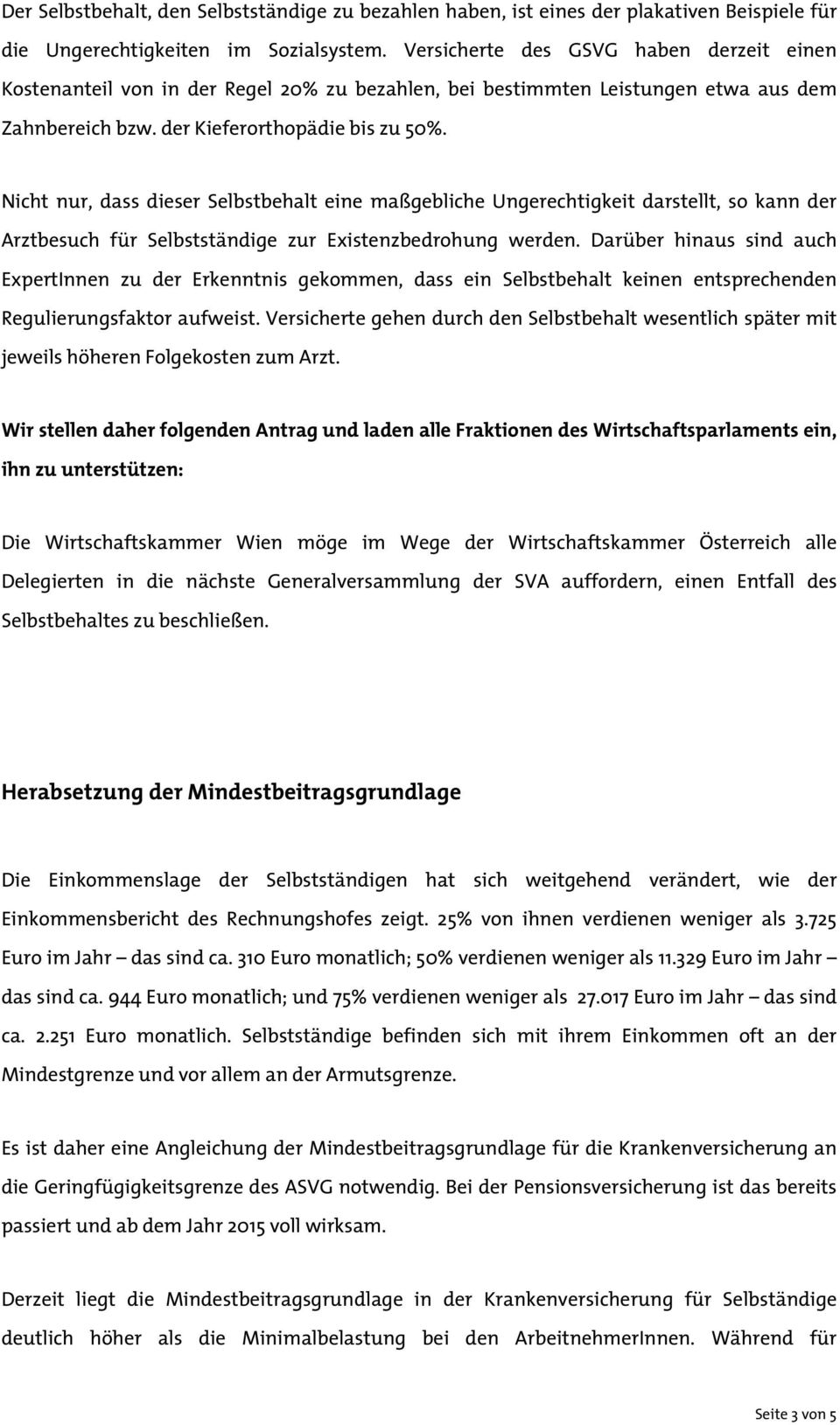 Nicht nur, dass dieser Selbstbehalt eine maßgebliche Ungerechtigkeit darstellt, so kann der Arztbesuch für Selbstständige zur Existenzbedrohung werden.