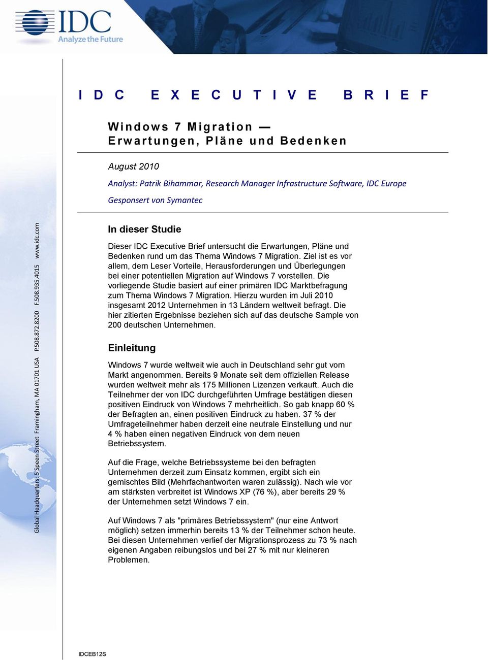 Software, IDC Europe Gesponsert von Symantec In dieser Studie Dieser IDC Executive Brief untersucht die Erwartungen, Pläne und Bedenken rund um das Thema Windows 7 Migration.