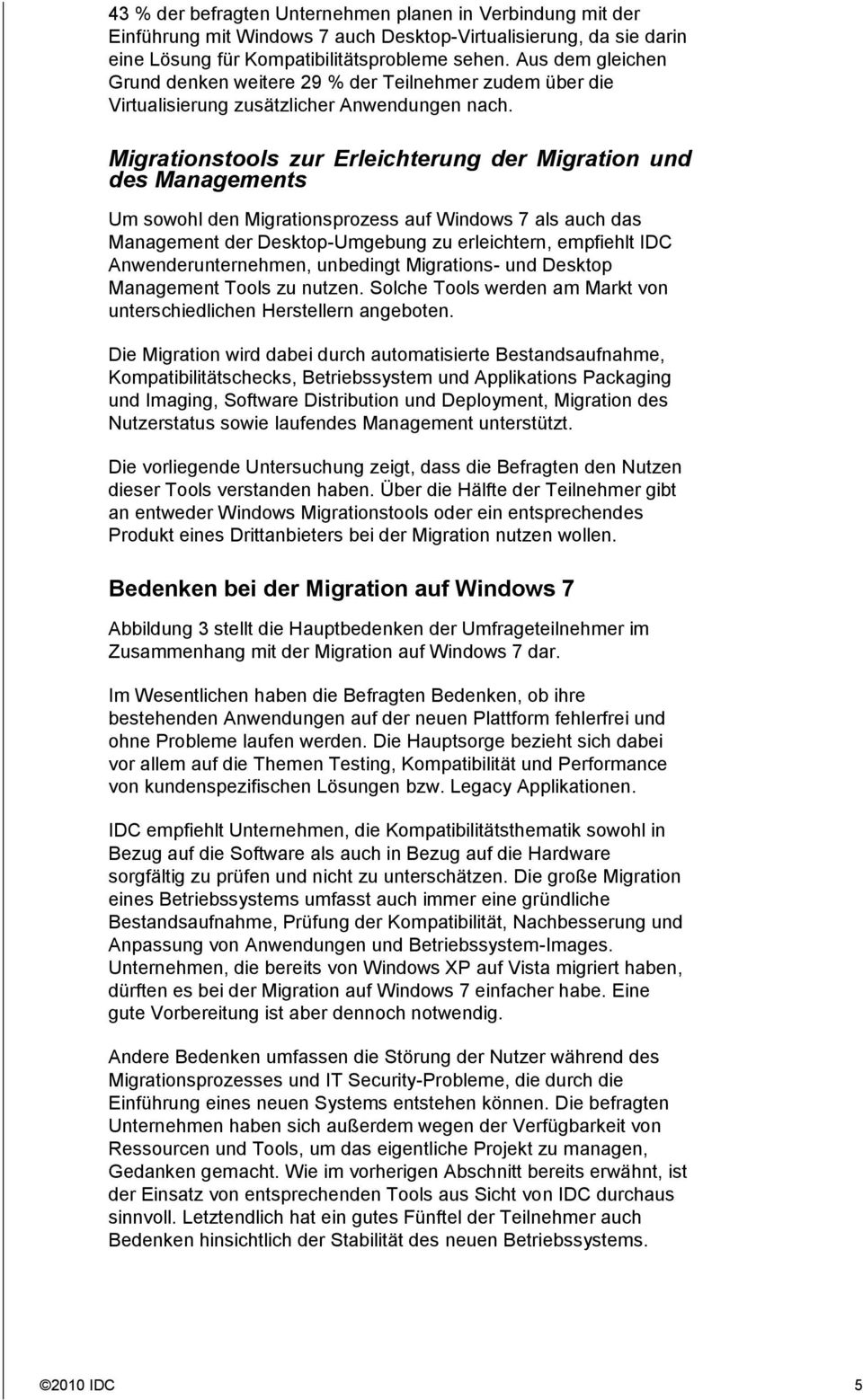 Migrationstools zur Erleichterung der Migration und des Managements Um sowohl den Migrationsprozess auf Windows 7 als auch das Management der Desktop-Umgebung zu erleichtern, empfiehlt IDC