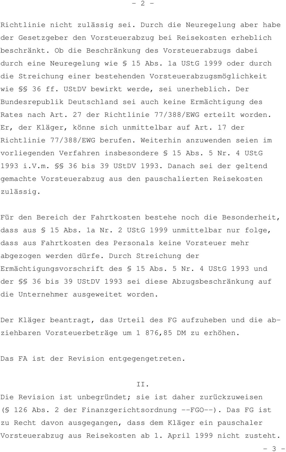 UStDV bewirkt werde, sei unerheblich. Der Bundesrepublik Deutschland sei auch keine Ermächtigung des Rates nach Art. 27 der Richtlinie 77/388/EWG erteilt worden.