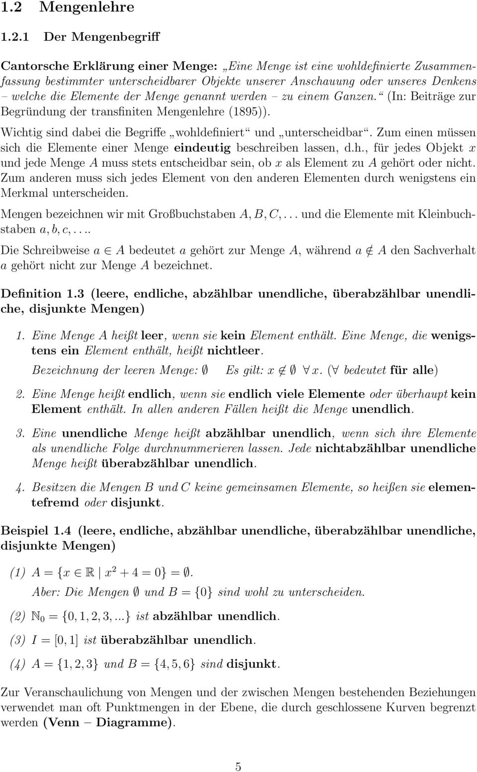 Zum einen müssen sich die Elemente einer Menge eindeutig beschreiben lssen, d.h., für jedes Objekt x und jede Menge A muss stets entscheidbr sein, ob x ls Element zu A gehört oder nicht.