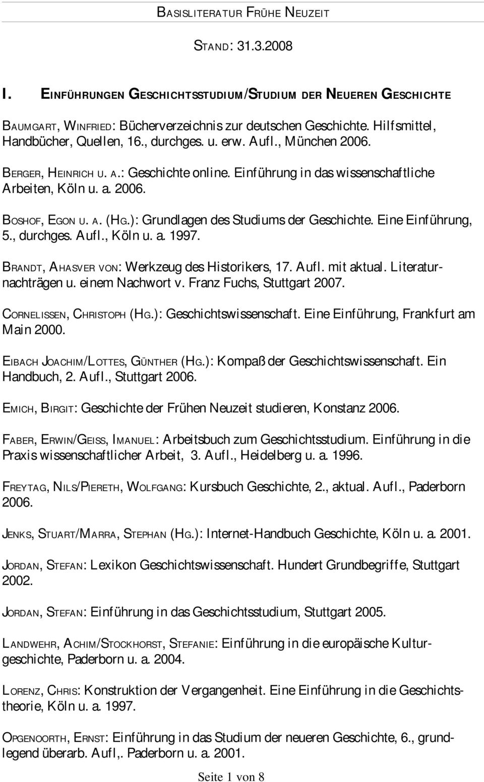 Eine Einführung, 5., durchges. Aufl., Köln u. a. 1997. BRANDT, AHASVER VON: Werkzeug des Historikers, 17. Aufl. mit aktual. Literaturnachträgen u. einem Nachwort v. Franz Fuchs, Stuttgart 2007.