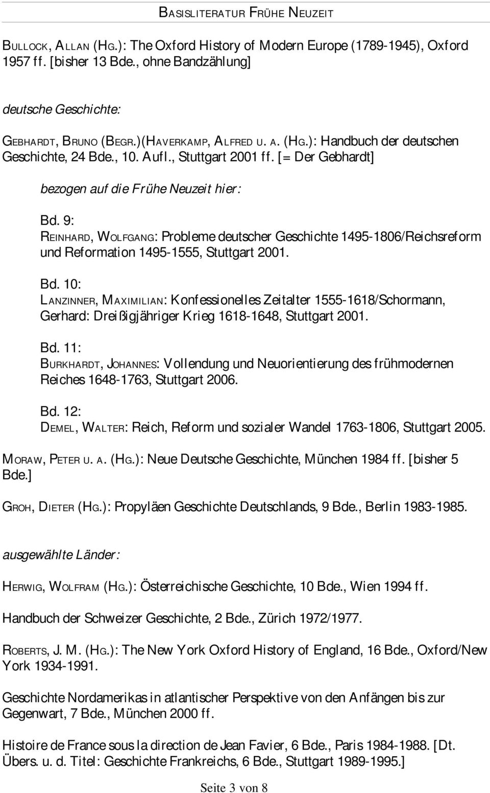 9: REINHARD, WOLFGANG: Probleme deutscher Geschichte 1495-1806/Reichsreform und Reformation 1495-1555, Stuttgart 2001. Bd.