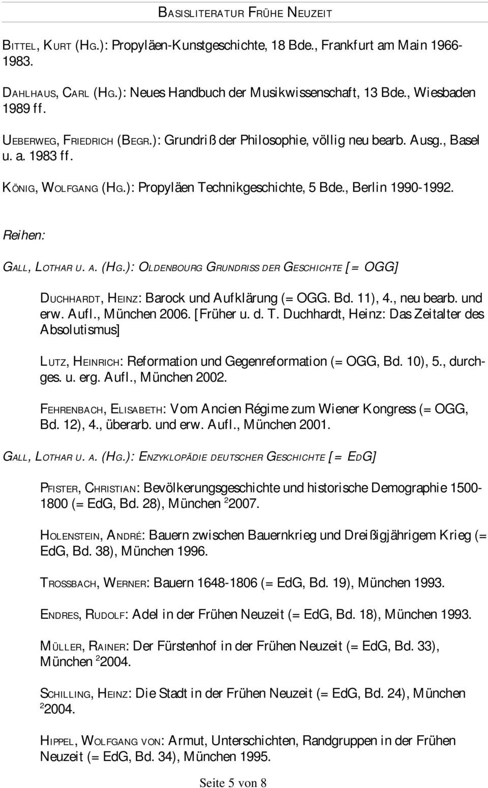 Bd. 11), 4., neu bearb. und erw. Aufl., München 2006. [Früher u. d. T. Duchhardt, Heinz: Das Zeitalter des Absolutismus] LUTZ, HEINRICH: Reformation und Gegenreformation (= OGG, Bd. 10), 5., durchges.