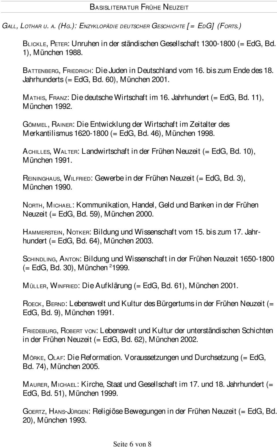11), München 1992. GÖMMEL, RAINER: Die Entwicklung der Wirtschaft im Zeitalter des Merkantilismus 1620-1800 (= EdG, Bd. 46), München 1998.