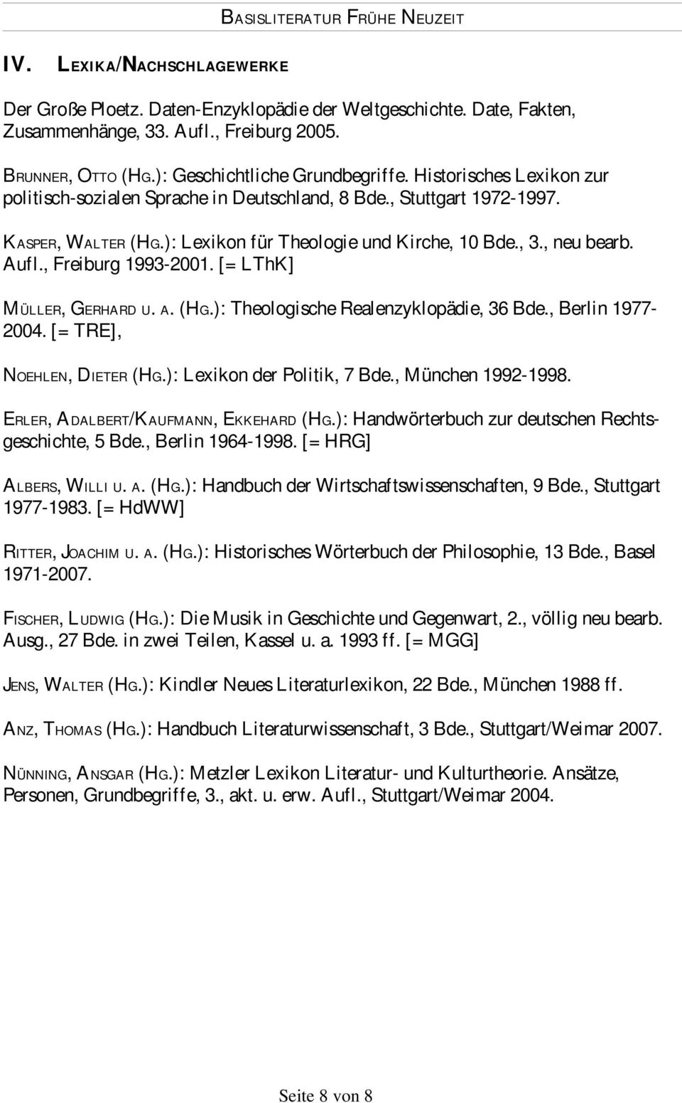 , Freiburg 1993-2001. [= LThK] MÜLLER, GERHARD U. A. (HG.): Theologische Realenzyklopädie, 36 Bde., Berlin 1977-2004. [= TRE], NOEHLEN, DIETER (HG.): Lexikon der Politik, 7 Bde., München 1992-1998.