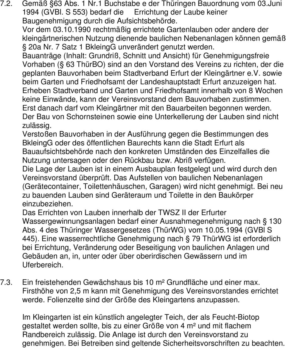 Bauanträge (Inhalt: Grundriß, Schnitt und Ansicht) für Genehmigungsfreie Vorhaben ( 63 ThürBO) sind an den Vorstand des Vereins zu richten, der die geplanten Bauvorhaben beim Stadtverband Erfurt der