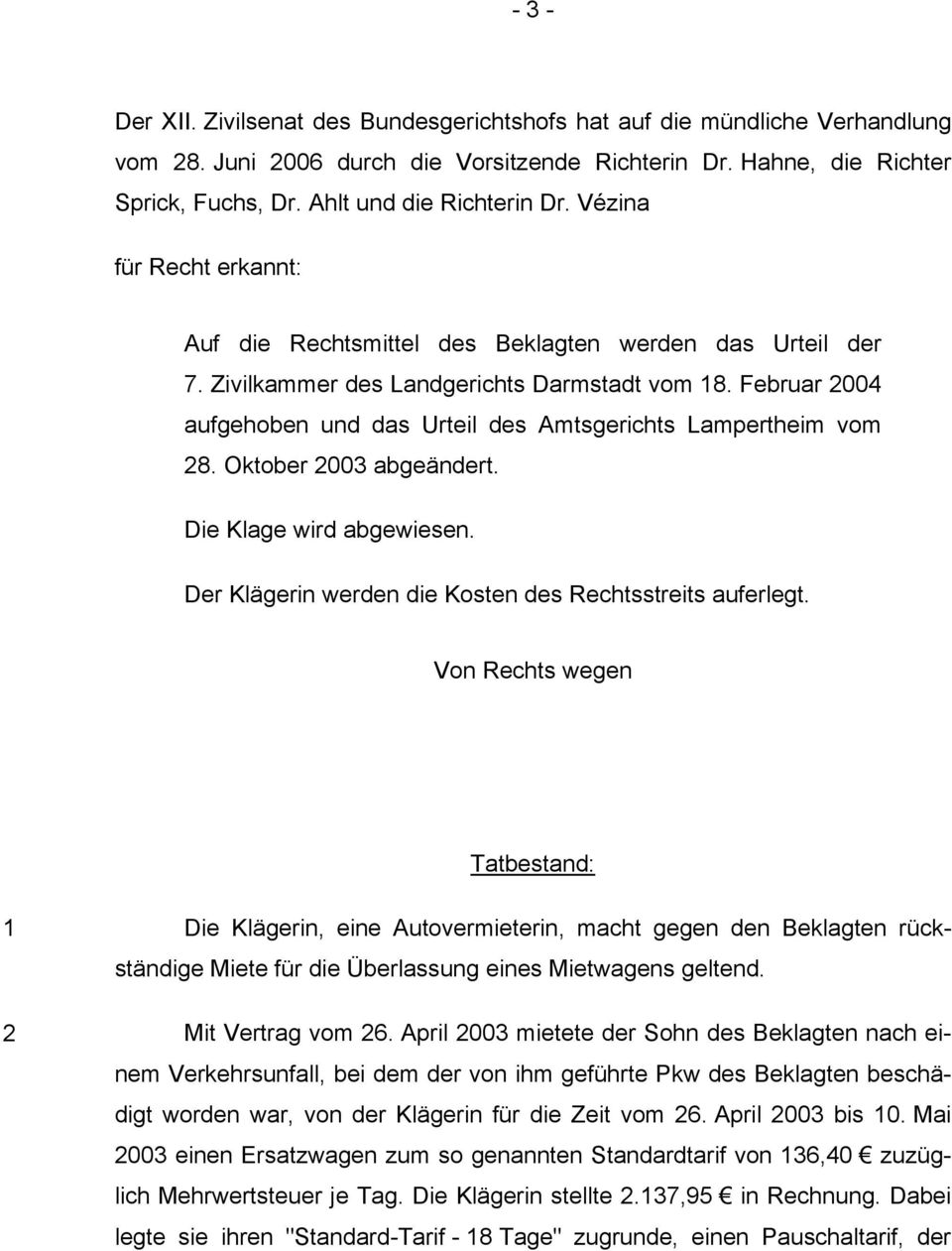 Februar 2004 aufgehoben und das Urteil des Amtsgerichts Lampertheim vom 28. Oktober 2003 abgeändert. Die Klage wird abgewiesen. Der Klägerin werden die Kosten des Rechtsstreits auferlegt.