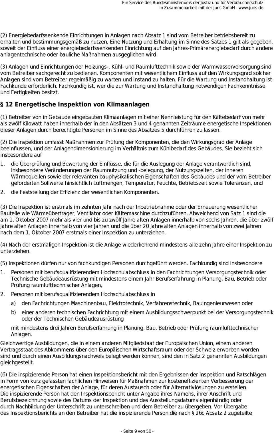 bauliche Maßnahmen ausgeglichen wird. (3) Anlagen und Einrichtungen der Heizungs-, Kühl- und Raumlufttechnik sowie der Warmwasserversorgung sind vom Betreiber sachgerecht zu bedienen.