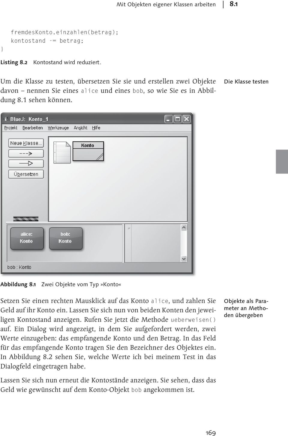 1 Zwei Objekte vom Typ»Konto«Setzen Sie einen rechten Mausklick auf das Konto alice, und zahlen Sie Geld auf ihr Konto ein. Lassen Sie sich nun von beiden Konten den jeweiligen Kontostand anzeigen.