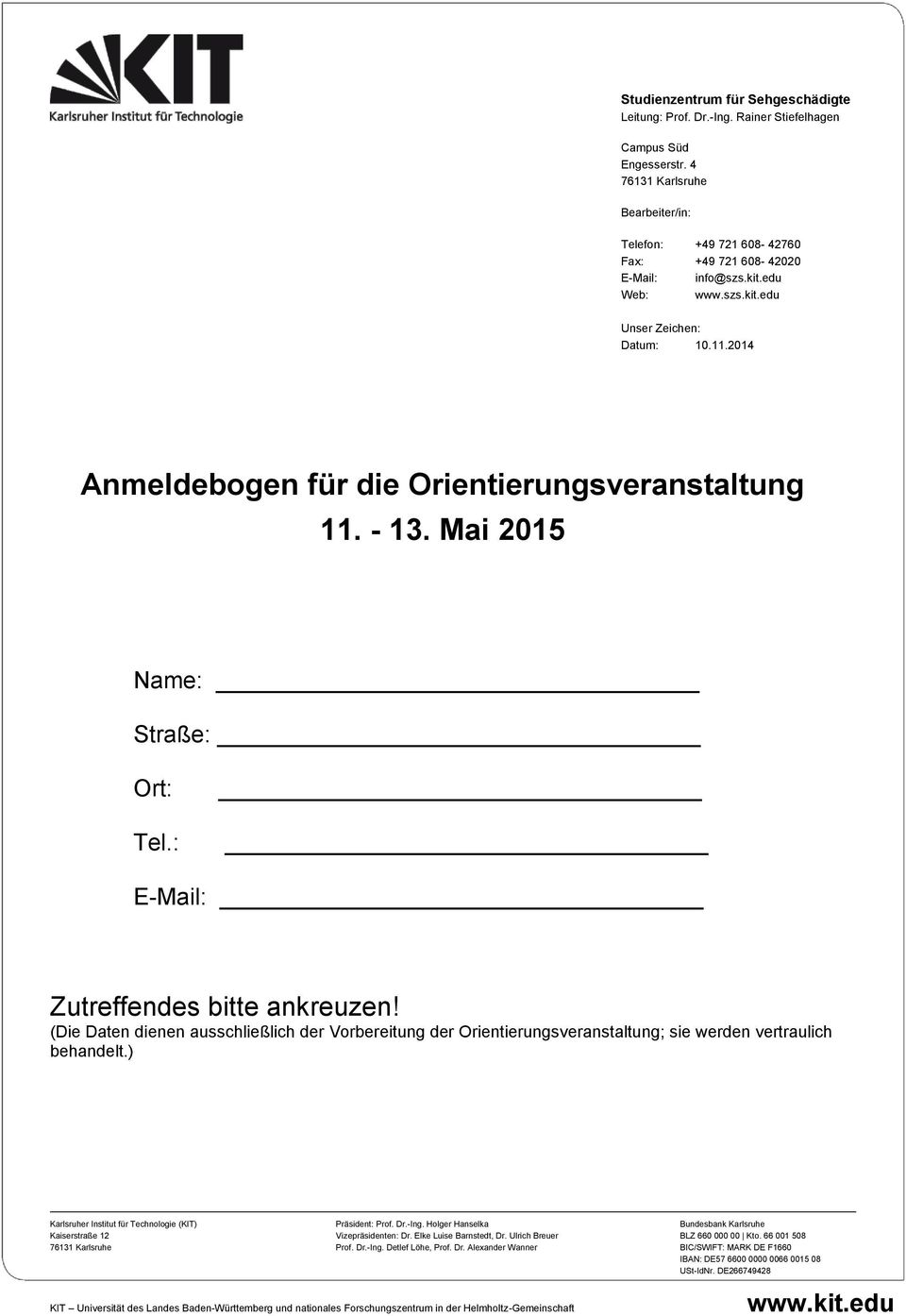 2014 Anmeldebogen für die Orientierungsveranstaltung 11. - 13. Mai 2015 Name: Straße: Ort: Tel.: E-Mail: Zutreffendes bitte ankreuzen!