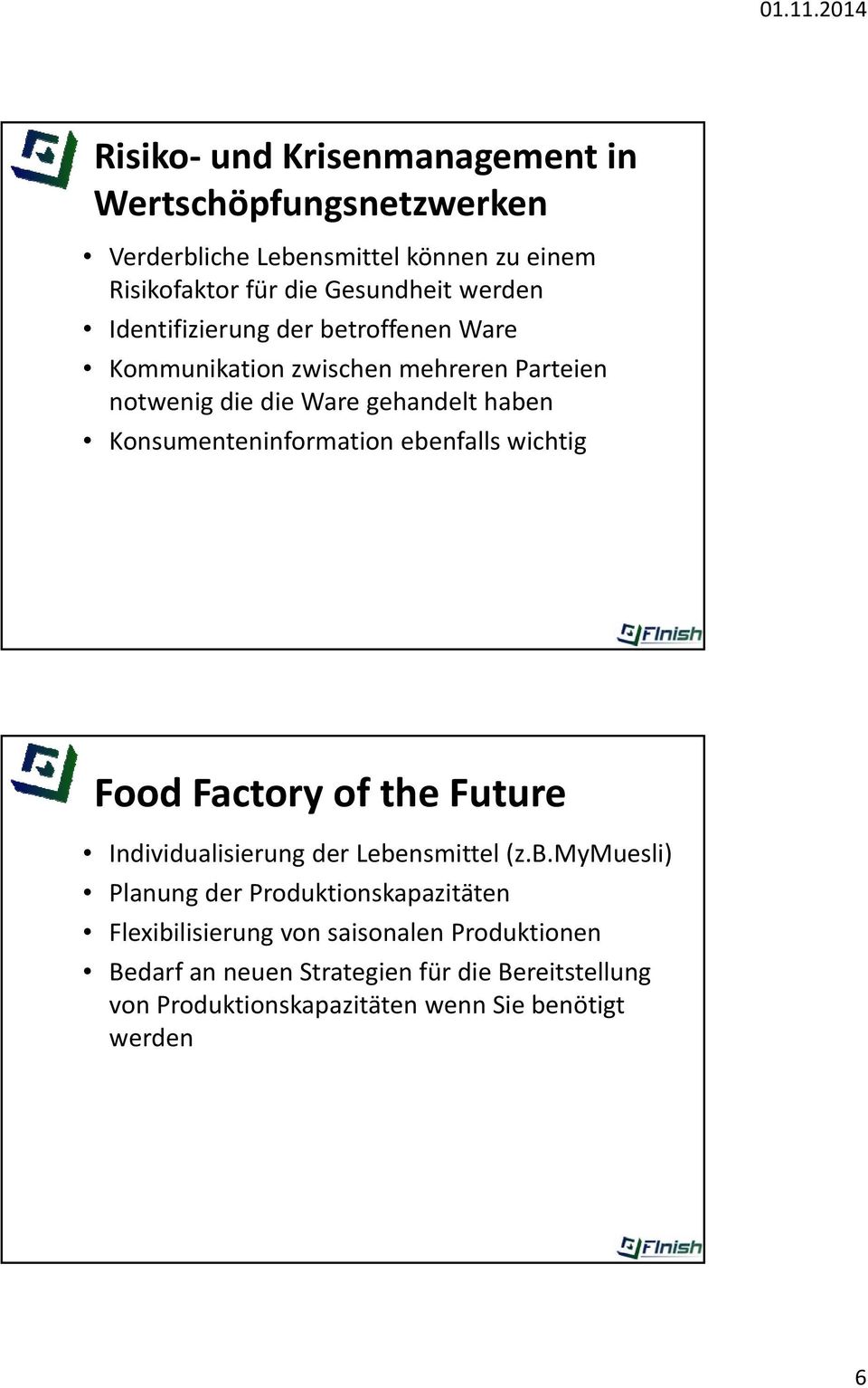 ebenfalls wichtig Food Factory of the Future Individualisierung der Lebensmittel (z.b.mymuesli) Planung der Produktionskapazitäten