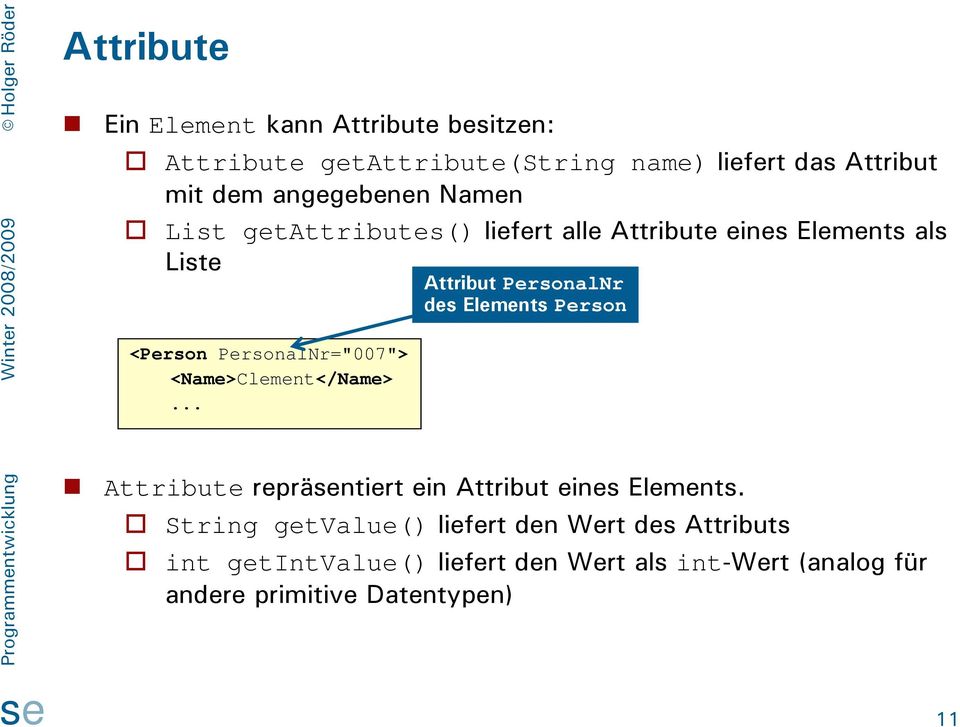 <Name>Clement</Name>... Attribut PersonalNr des Elements Person Attribute repräntiert ein Attribut eines Elements.
