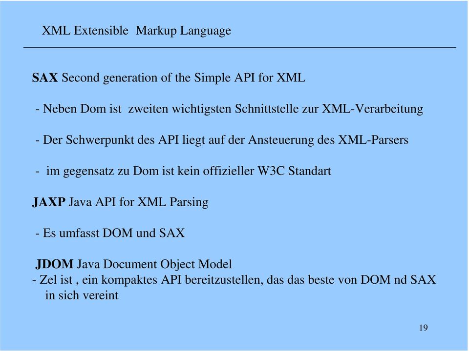 Dom ist kein offizieller W3C Standart JAXP Java API for XML Parsing - Es umfasst DOM und SAX JDOM Java