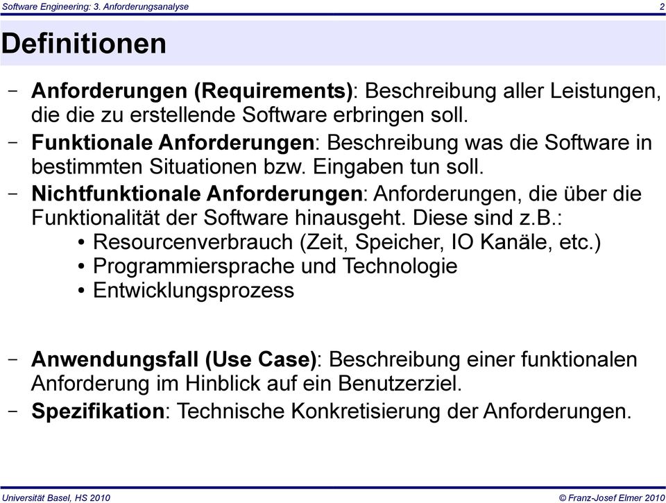 Funktionale Anforderungen: Beschreibung was die Software in bestimmten Situationen bzw. Eingaben tun soll.