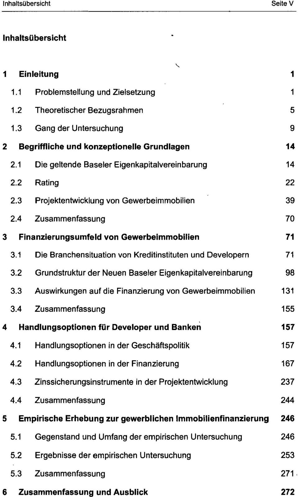 4 Zusammenfassung 70 3 Finanzierungsumfeld von Gewerbeimmobilien 71 3.1 Die Branchensituation von Kreditinstituten und Developern 71 3.2 Grundstruktur der Neuen Baseler Eigenkapitalvereinbarung 98 3.