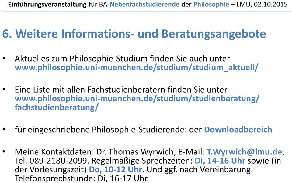 de/studium/studienberatung/ fachstudienberatung/ für eingeschriebene Philosophie-Studierende: der Downloadbereich Meine Kontaktdaten: Dr.