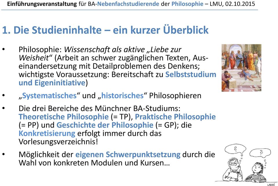 historisches Philosophieren Die drei Bereiche des Münchner BA-Studiums: Theoretische Philosophie (= TP), Praktische Philosophie (= PP) und Geschichte der