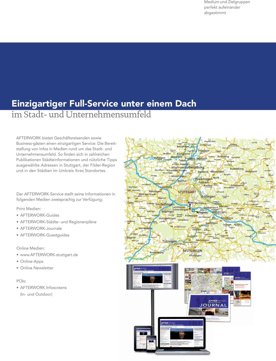 So finden sich in zahlreichen Publikationen Städteinformationen und nützliche Tipps ausgewählte Adressen in Stuttgart, der Filder-Region und in den Städten im Umkreis ihres Standortes.