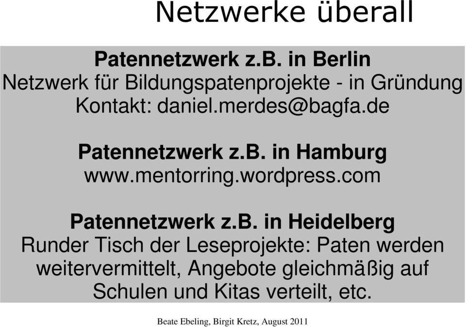 in Berlin Netzwerk für Bildungspatenprojekte - in Gründung Kontakt: daniel.