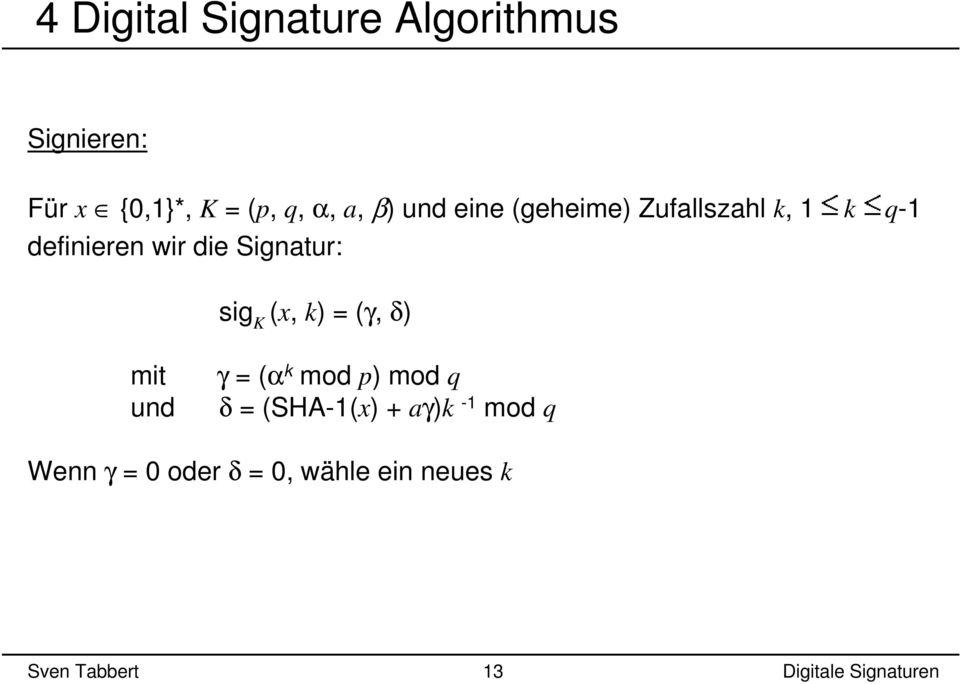 (x, k) = (γ, δ) mit γ = (α k mod p) mod q und δ = (SHA-1(x) + aγ)k -1 mod q