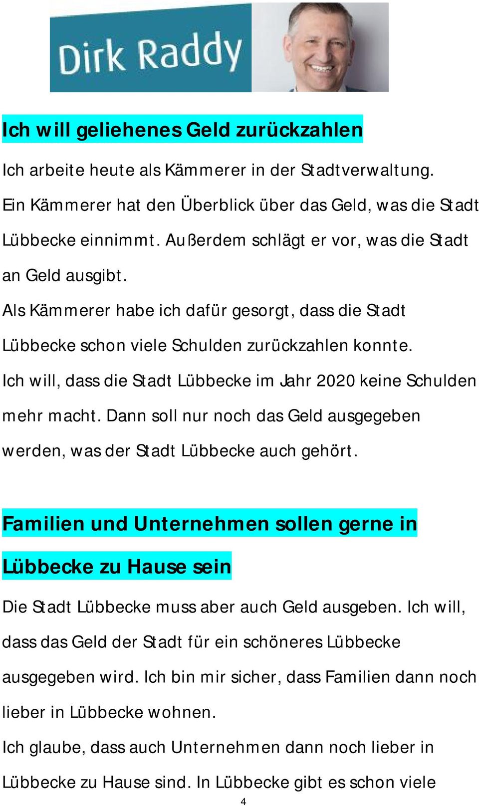 Ich will, dass die Stadt Lübbecke im Jahr 2020 keine Schulden mehr macht. Dann soll nur noch das Geld ausgegeben werden, was der Stadt Lübbecke auch gehört.