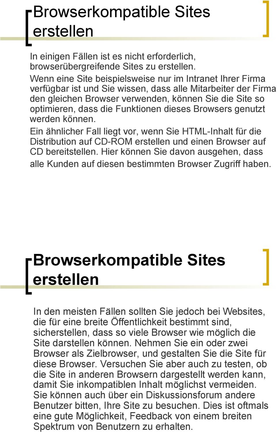 Funktionen dieses Browsers genutzt werden können. Ein ähnlicher Fall liegt vor, wenn Sie HTML-Inhalt für die Distribution auf CD-ROM erstellen und einen Browser auf CD bereitstellen.