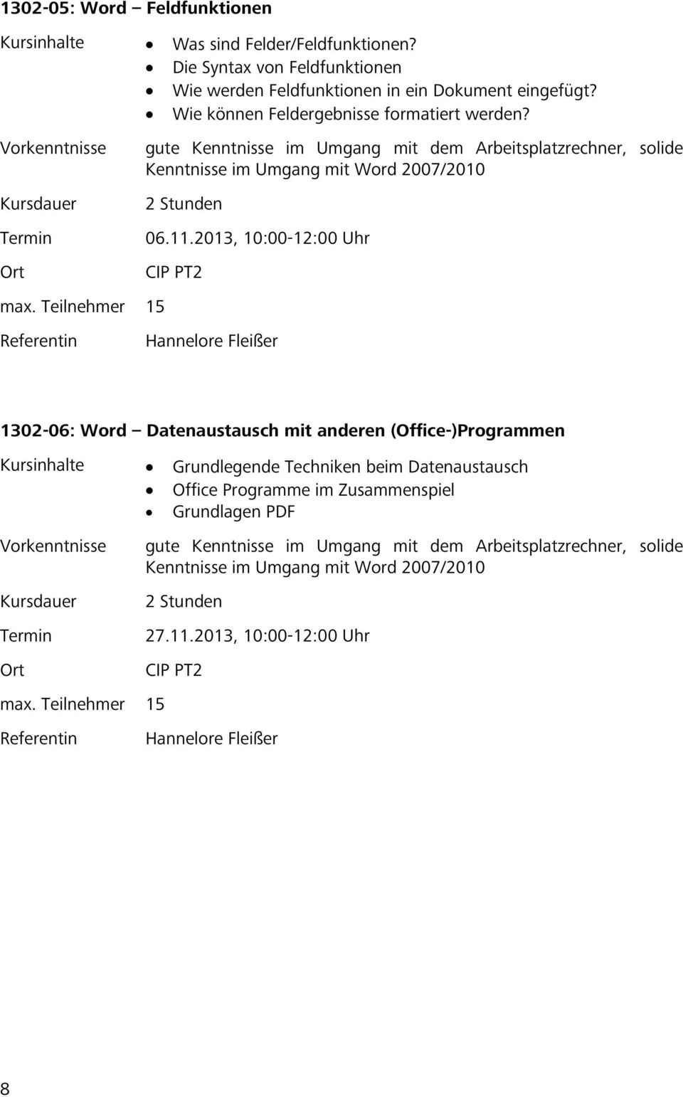 2013, 10:00-12:00 Uhr CIP PT2 Referentin Hannelore Fleißer 1302-06: Word Datenaustausch mit anderen (Office-)Programmen Grundlegende Techniken beim Datenaustausch Office