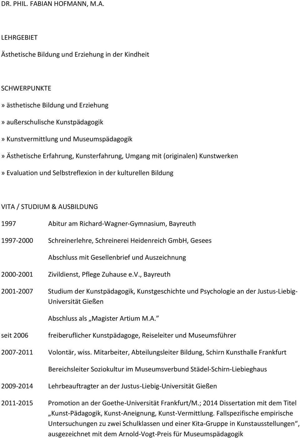 Ästhetische Erfahrung, Kunsterfahrung, Umgang mit (originalen) Kunstwerken» Evaluation und Selbstreflexion in der kulturellen Bildung VITA / STUDIUM & AUSBILDUNG 1997 Abitur am