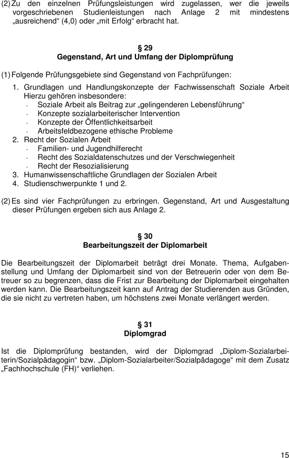 Grundlagen und Handlungskonzepte der Fachwissenschaft Soziale Arbeit Hierzu gehören insbesondere: - Soziale Arbeit als Beitrag zur gelingenderen Lebensführung - Konzepte sozialarbeiterischer