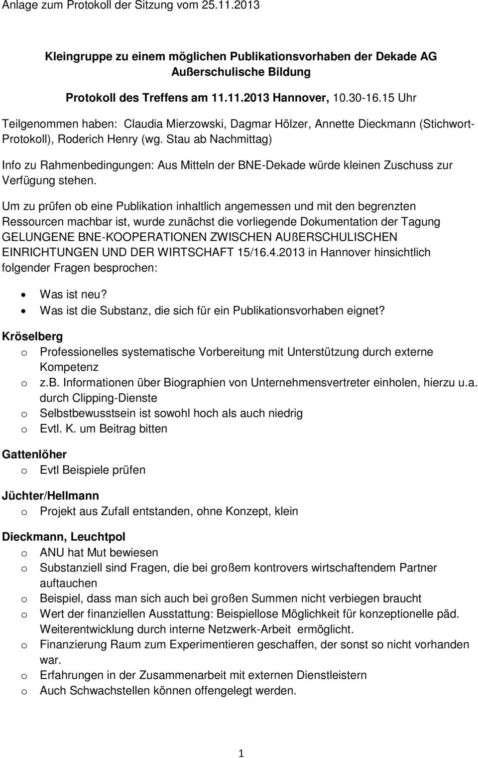 Stau ab Nachmittag) Inf zu Rahmenbedingungen: Aus Mitteln der BNE-Dekade würde kleinen Zuschuss zur Verfügung stehen.