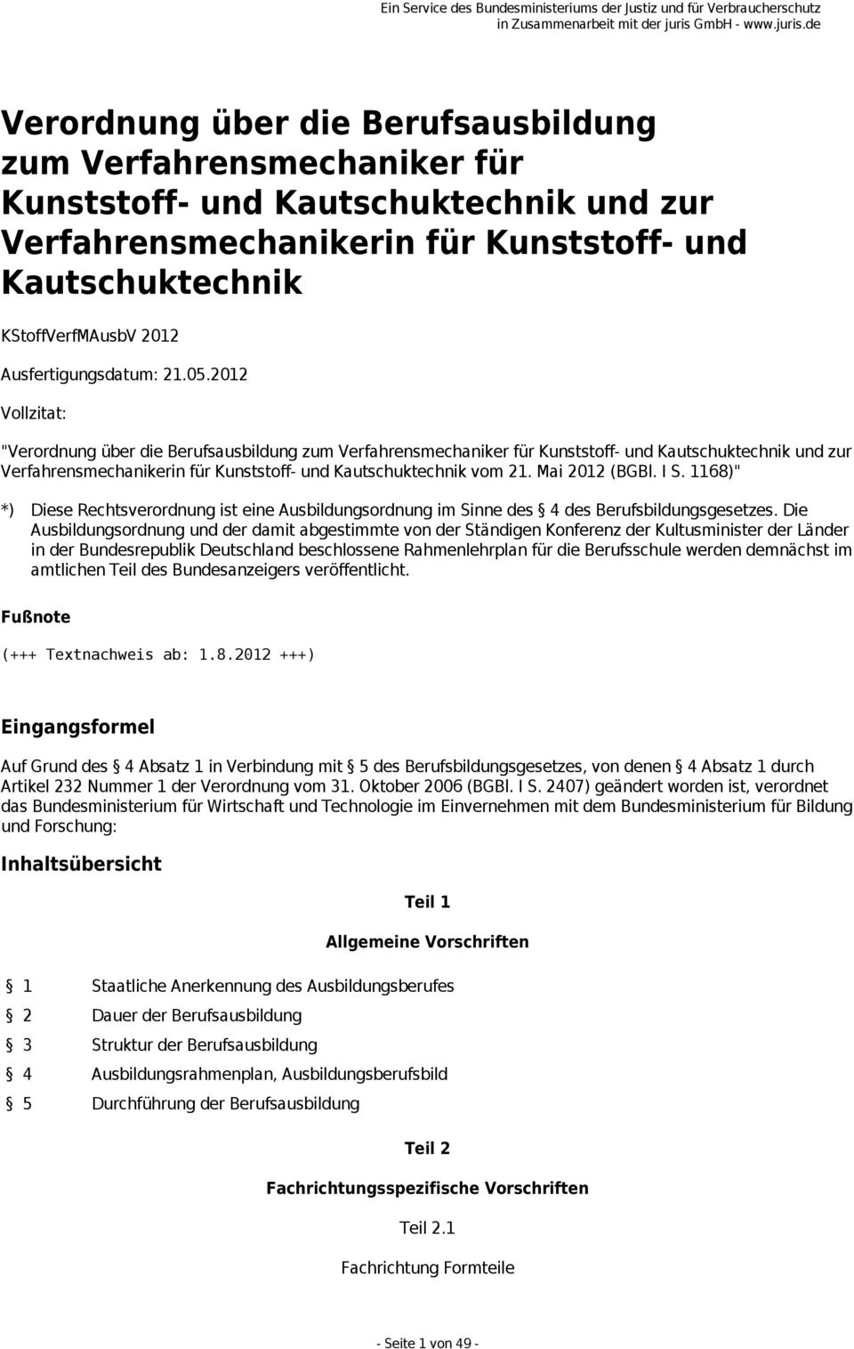 2012 Vollzitat: "Verordnung über die Berufsausbildung zum Verfahrensmechaniker für Kunststoff- und Kautschuktechnik und zur Verfahrensmechanikerin für Kunststoff- und Kautschuktechnik vom 21.