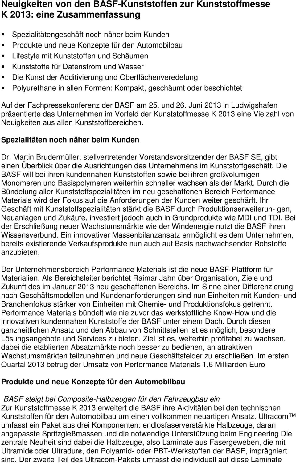 Fachpressekonferenz der BASF am 25. und 26. Juni 2013 in Ludwigshafen präsentierte das Unternehmen im Vorfeld der Kunststoffmesse K 2013 eine Vielzahl von Neuigkeiten aus allen Kunststoffbereichen.