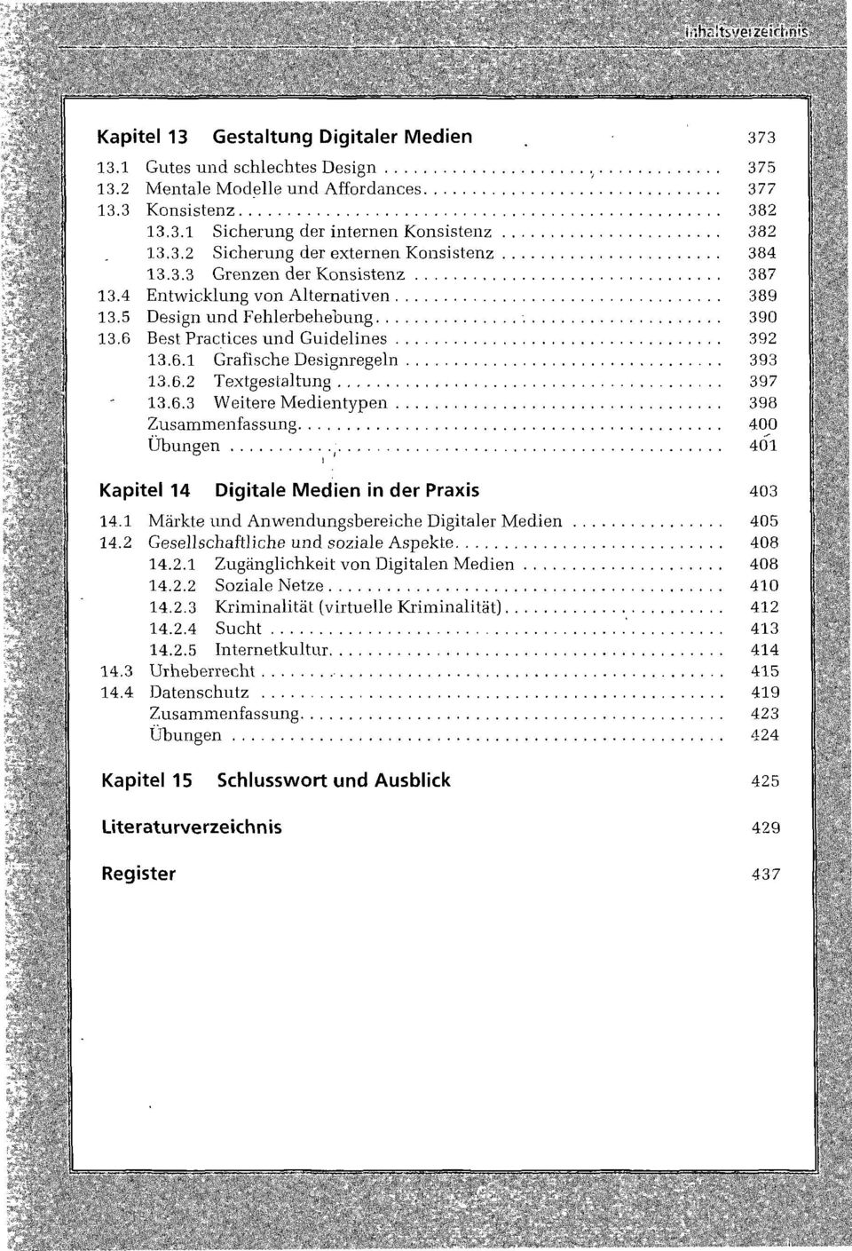6.3 Weitere Medientypen 398 Zusammenfassung 400 Übungen 401 Kapitel 14 Digitale Medien in der Praxis 403 14.1 Märkte und Anwendungsbereiche Digitaler Medien 405 14.