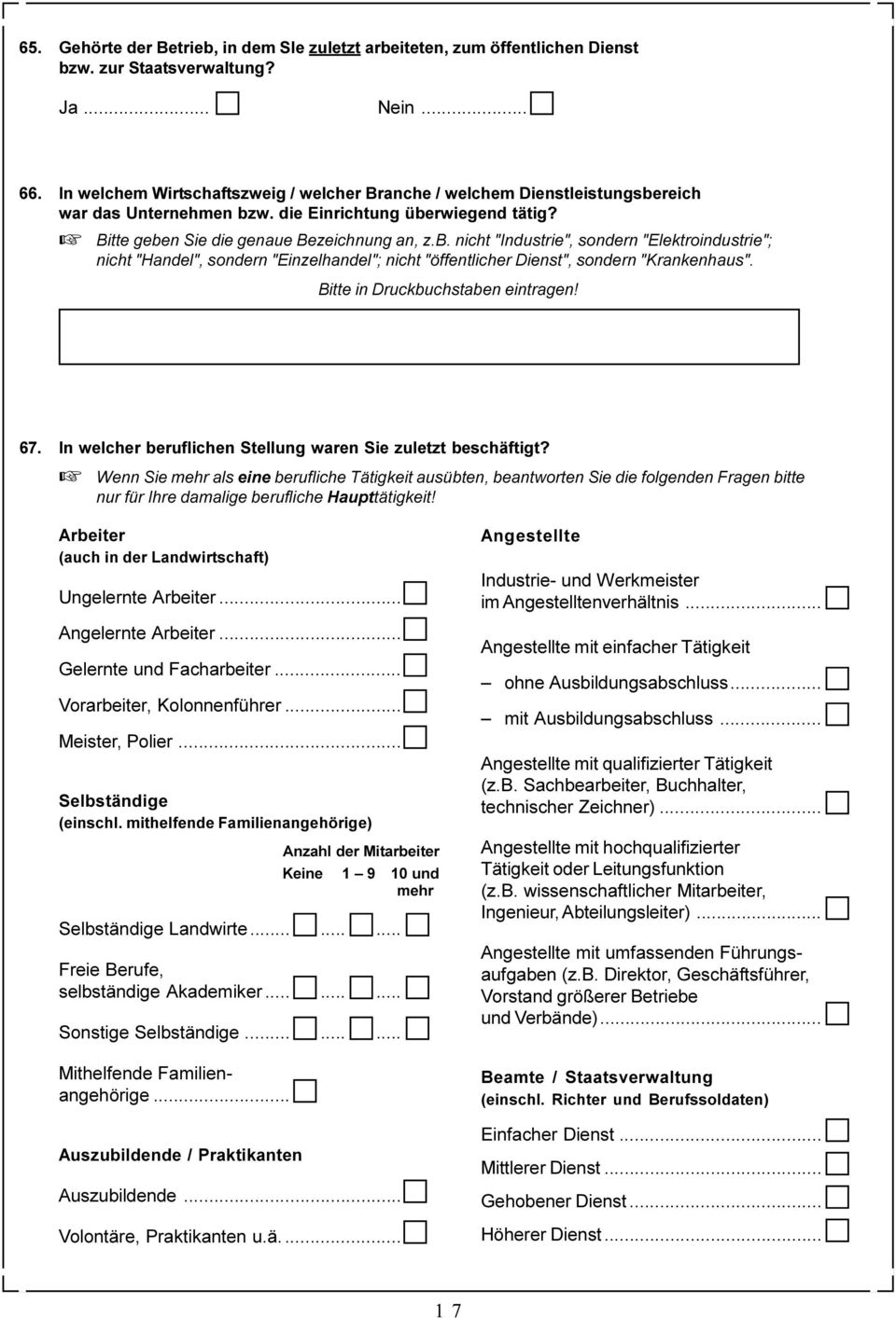 Bitte geben Sie die genaue Bezeichnung an, z B nicht "Industrie", sondern "Elektroindustrie"; nicht "Handel", sondern "Einzelhandel"; nicht "öffentlicher Dienst", sondern "Krankenhaus" Bitte in