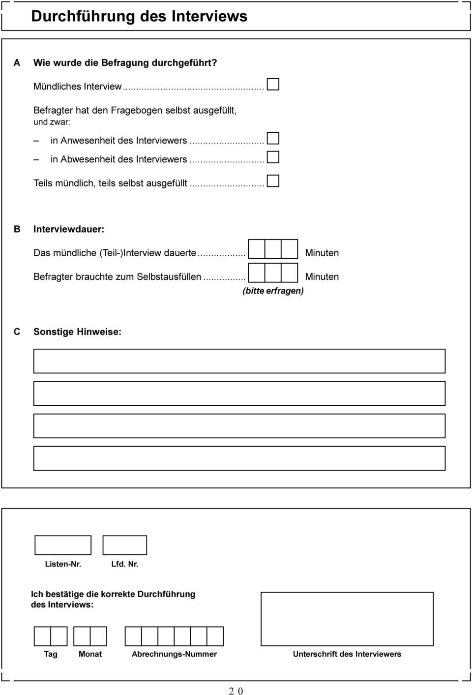 Interviewers Teils mündlich, teils selbst ausgefüllt B Interviewdauer: Das mündliche (Teil-)Interview dauerte Minuten Befragter