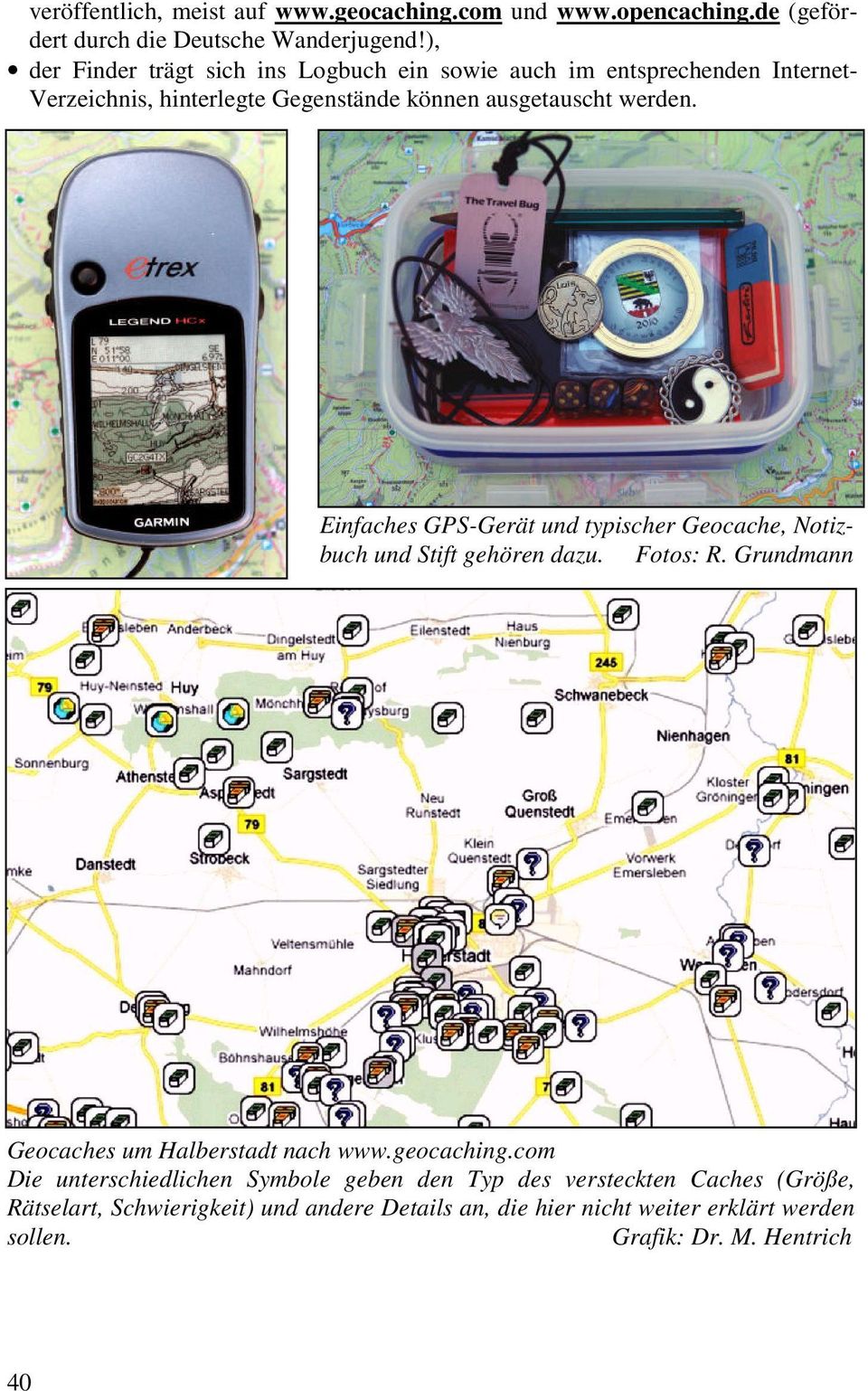 Einfaches GPS-Gerät und typischer Geocache, Notizbuch und Stift gehören dazu. Fotos: R. Grundmann Geocaches um Halberstadt nach www.geocaching.