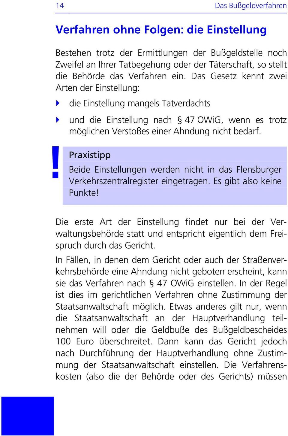 Beide Einstellungen werden nicht in das Flensburger Verkehrszentralregister eingetragen. Es gibt also keine Punkte!