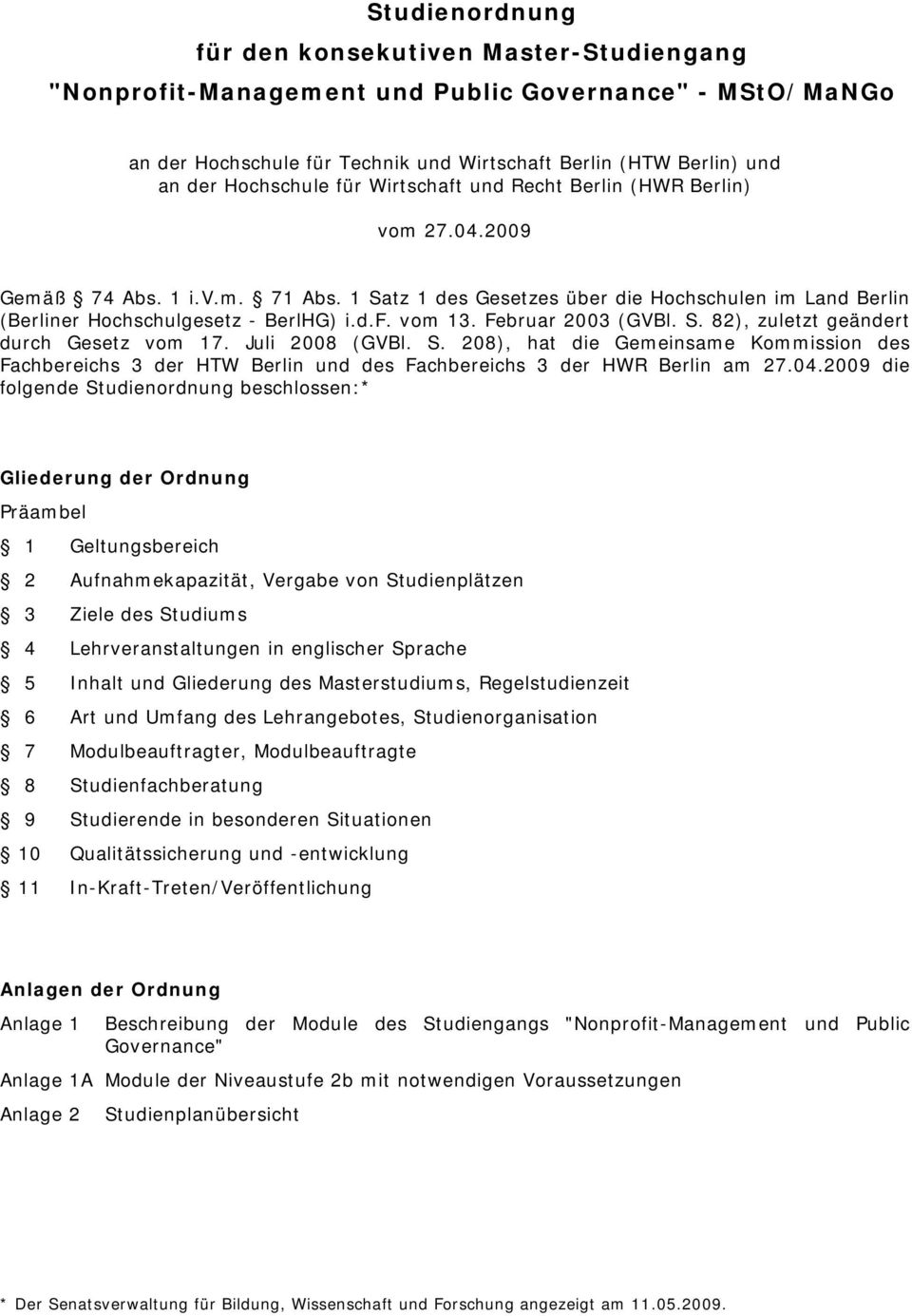 Februar 2003 (GVBl. S. 82), zuletzt geändert durch Gesetz vom 17. Juli 2008 (GVBl. S. 208), hat die Gemeinsame Kommission des Fachbereichs 3 der HTW Berlin und des Fachbereichs 3 der HWR Berlin am 27.