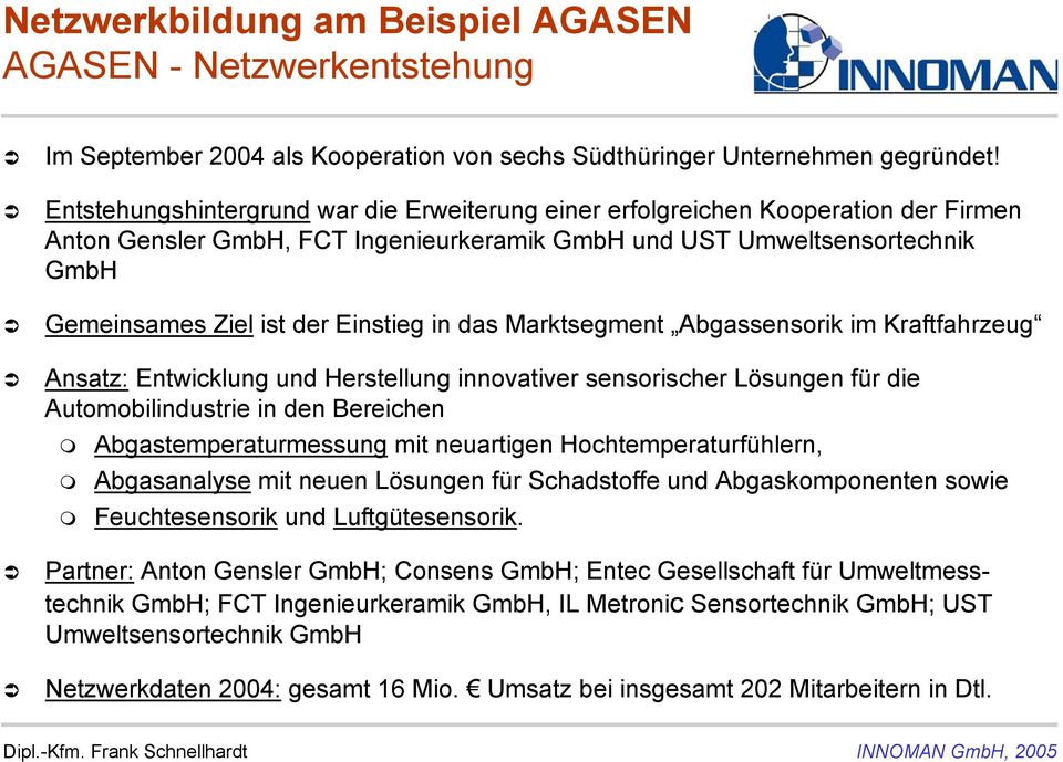 in das Marktsegment Abgassensorik im Kraftfahrzeug Ansatz: Entwicklung und Herstellung innovativer sensorischer Lösungen für die Automobilindustrie in den Bereichen Abgastemperaturmessung mit