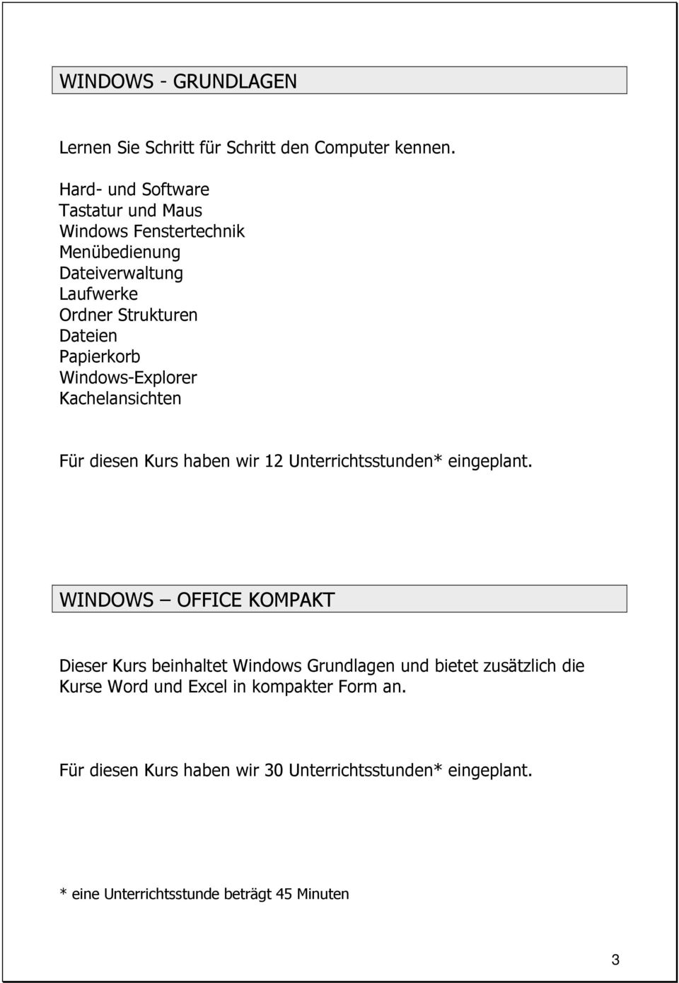 Dateien Papierkorb Windows-Explorer Kachelansichten WINDOWS OFFICE KOMPAKT Dieser Kurs beinhaltet Windows Grundlagen und