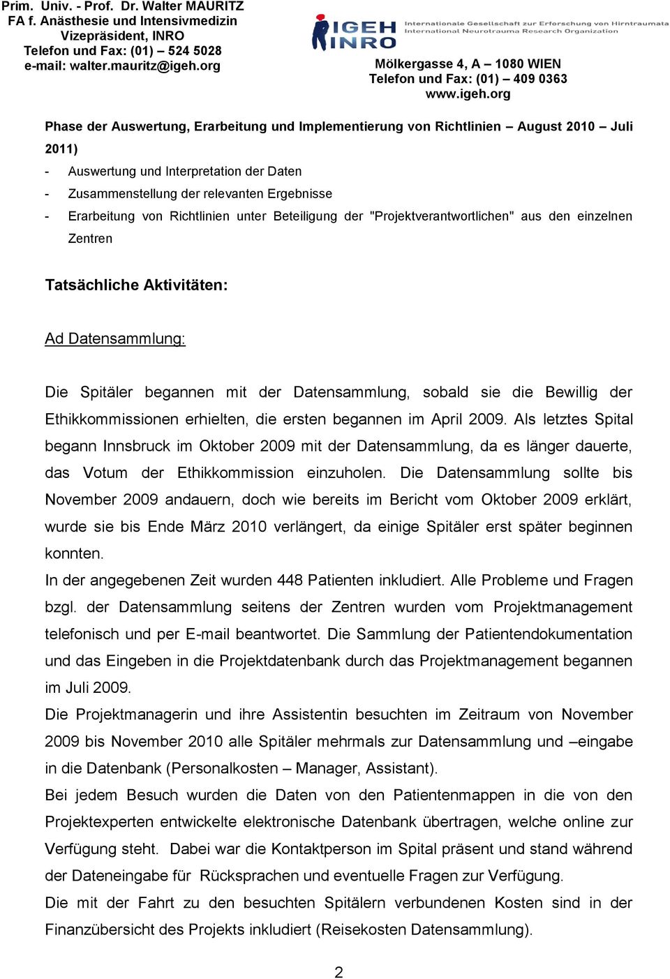 der Ethikkommissionen erhielten, die ersten begannen im April 2009.