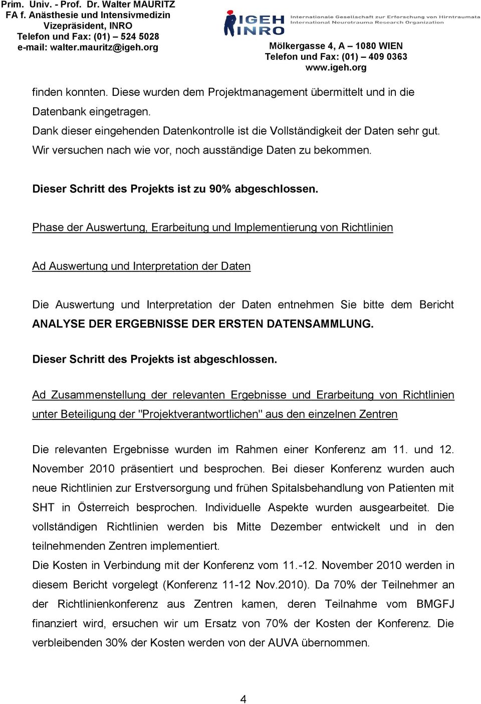 Phase der Auswertung, Erarbeitung und Implementierung von Richtlinien Ad Auswertung und Interpretation der Daten Die Auswertung und Interpretation der Daten entnehmen Sie bitte dem Bericht ANALYSE