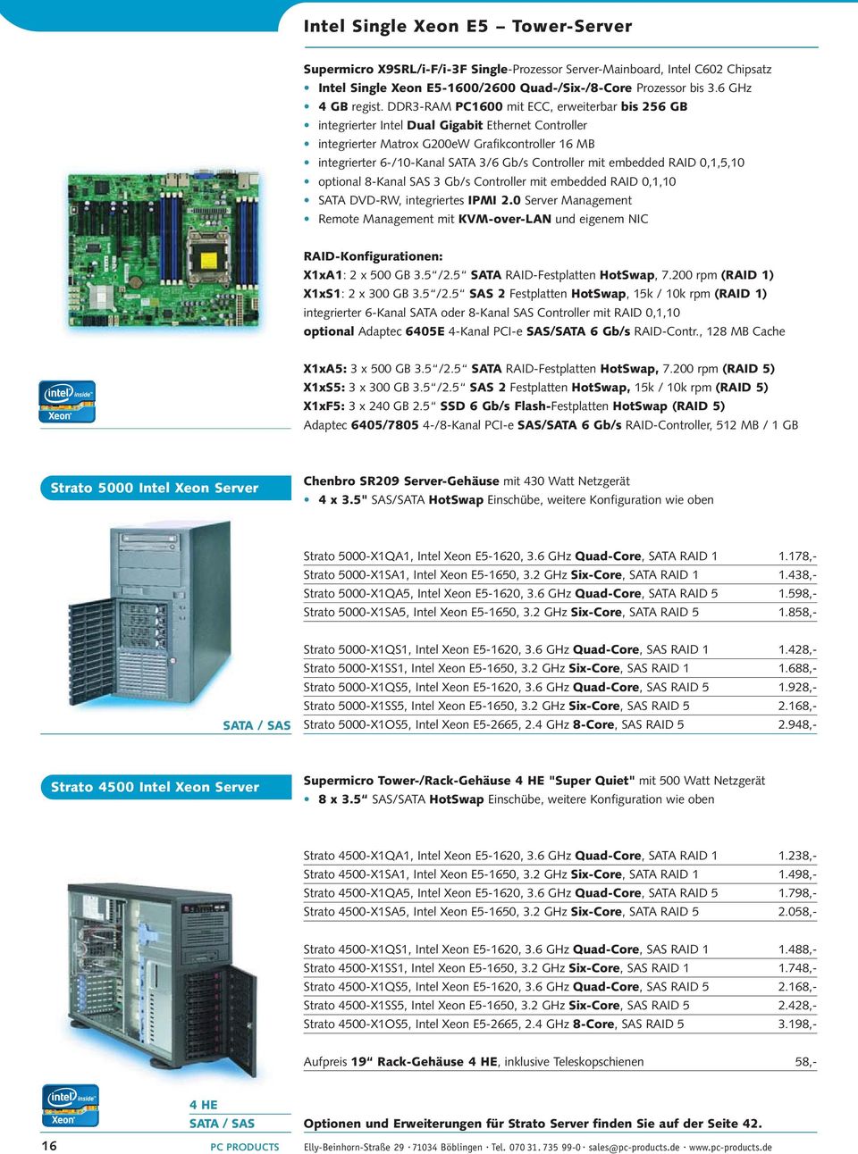 mit embedded RAID 0,1,5,10 optional 8-Kanal SAS 3 Gb/s Controller mit embedded RAID 0,1,10 SATA DVD-RW, integriertes IPMI 2.