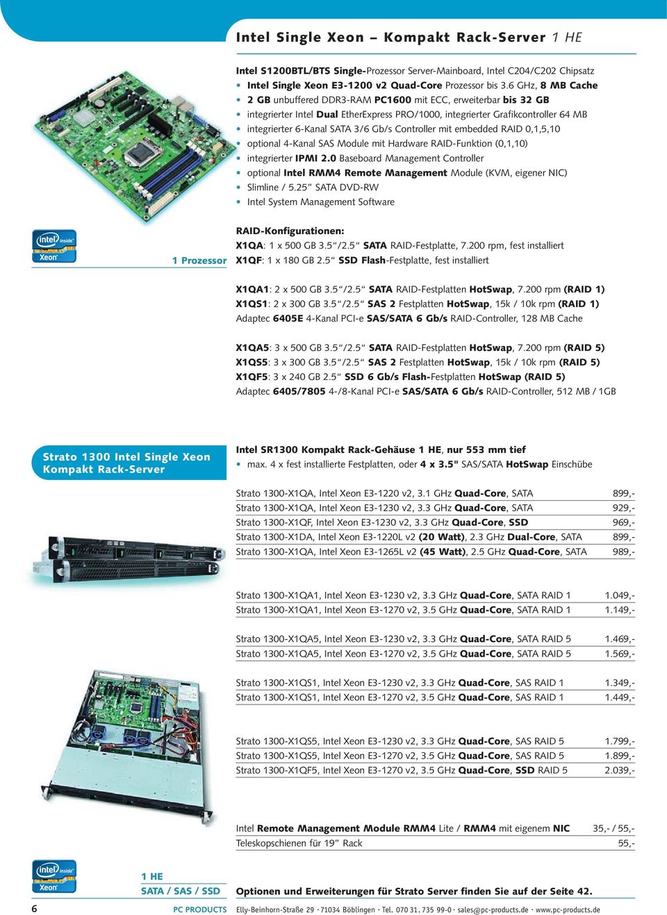 Controller mit embedded RAID 0,1,5,10 optional 4-Kanal SAS Module mit Hardware RAID-Funktion (0,1,10) integrierter IPMI 2.
