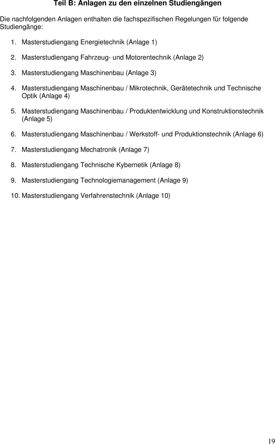Masterstudiengang Maschinenbau / Mikrotechnik, Gerätetechnik und Technische Optik (Anlage 4) 5. Masterstudiengang Maschinenbau / Produktentwicklung und Konstruktionstechnik (Anlage 5).